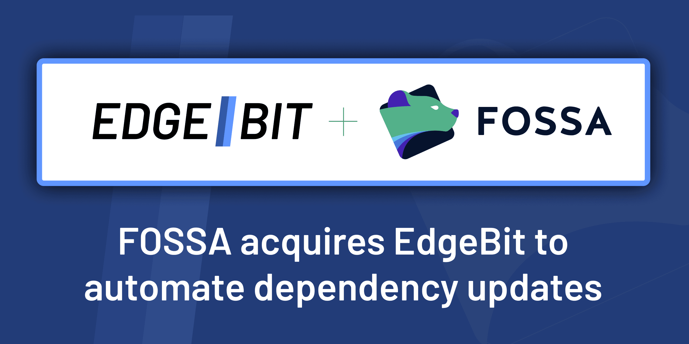 FOSSA Acquires EdgeBit: From Scanning to Updating